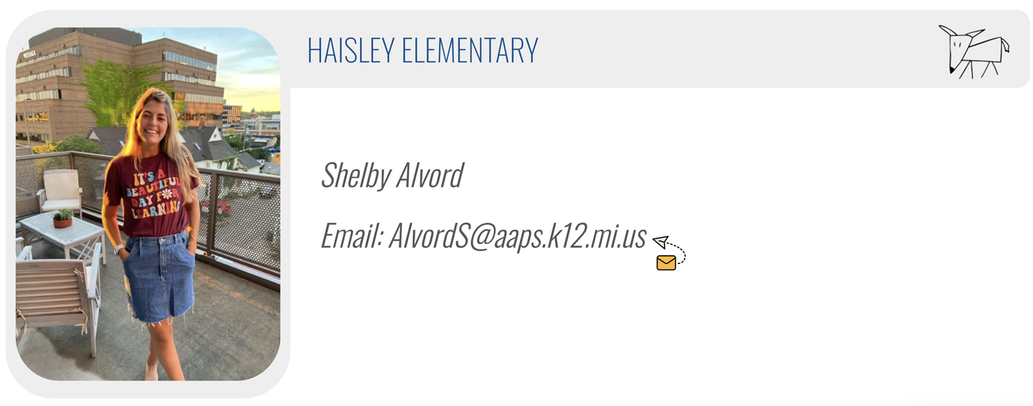 HAISLEY ELEMENTARY:  Shelby Alvord, Email: AlvordS@aaps.k12.mi.us 